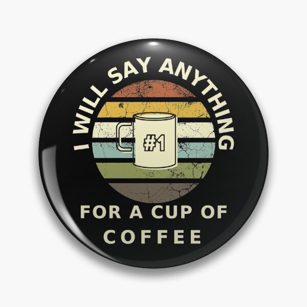 Item preview, I Will Say anything for a cup of Coffee designed and sold by FOSLIGHT.