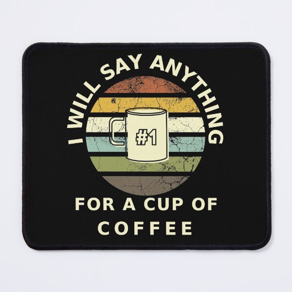 Item preview, I Will Say anything for a cup of Coffee designed and sold by FOSLIGHT.