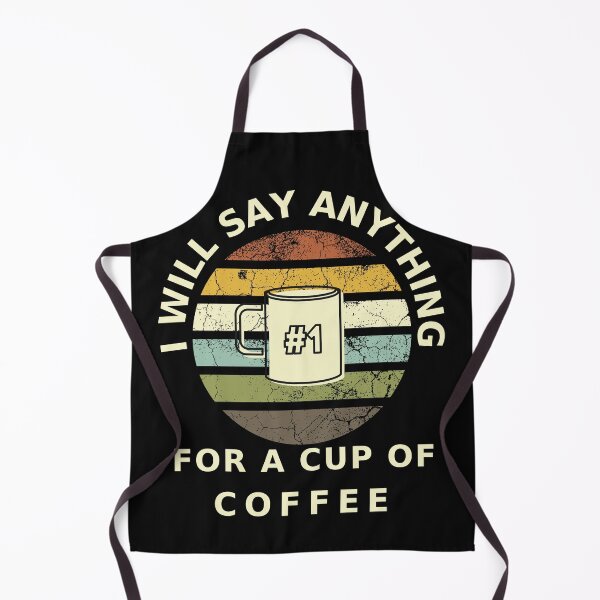 Item preview, I Will Say anything for a cup of Coffee designed and sold by FOSLIGHT.