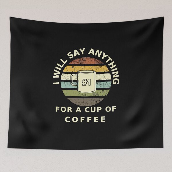 Item preview, I Will Say anything for a cup of Coffee designed and sold by FOSLIGHT.