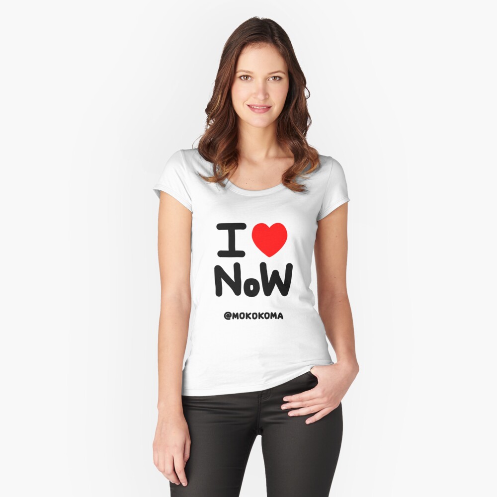 I LOVE NoW (Black Text) Fitted Scoop T-Shirt