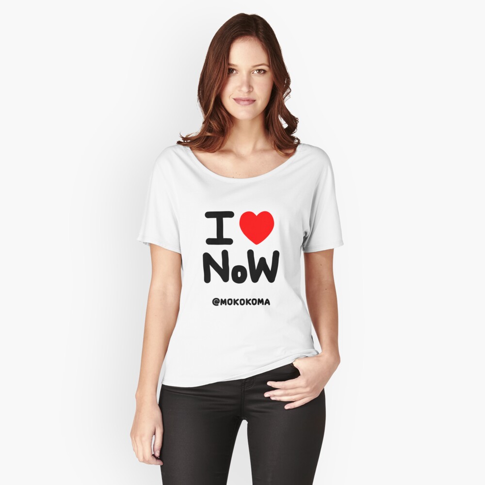 I LOVE NoW (Black Text) Relaxed Fit T-Shirt
