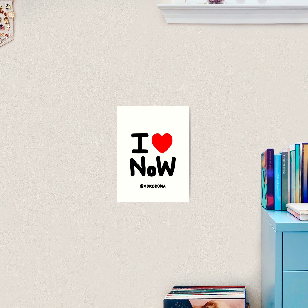 I LOVE NoW (Black Text) Art Print