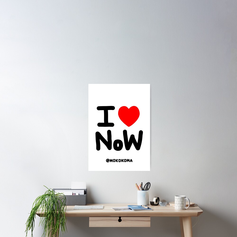 I LOVE NoW (Black Text) Poster