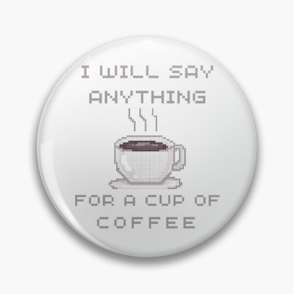 Item preview, I will Say anything for a cup of Coffee  designed and sold by FOSLIGHT.