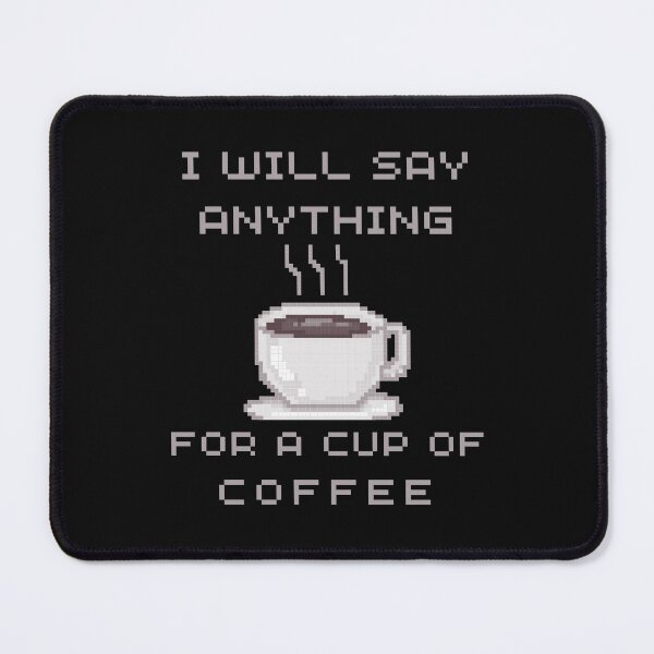 Item preview, I will Say anything for a cup of Coffee designed and sold by FOSLIGHT.
