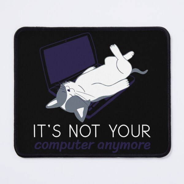 Item preview, It's not your computer anymore - Funny Cat Design designed and sold by TheHillSpruce.