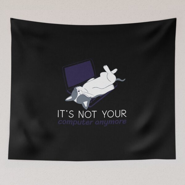 Item preview, It's not your computer anymore - Funny Cat Design designed and sold by TheHillSpruce.