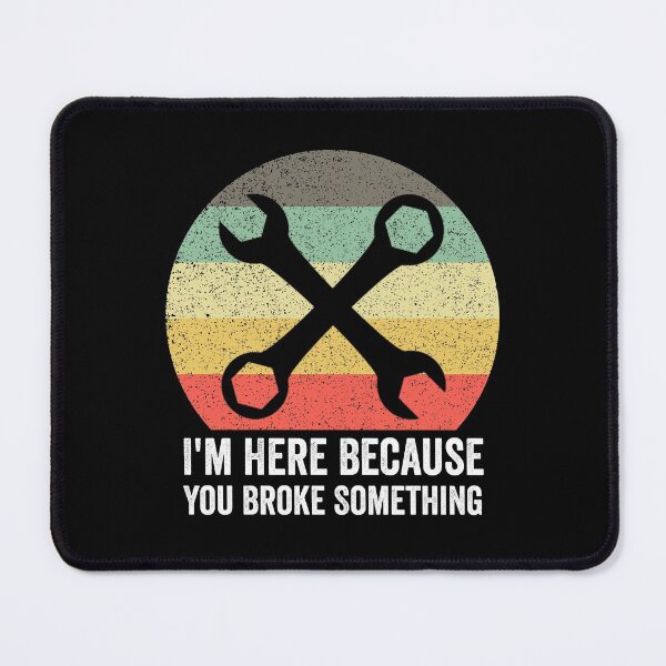 Item preview, Handyman Quote: I'm Here Because You Broke Something designed and sold by AMINE ★★★★★.