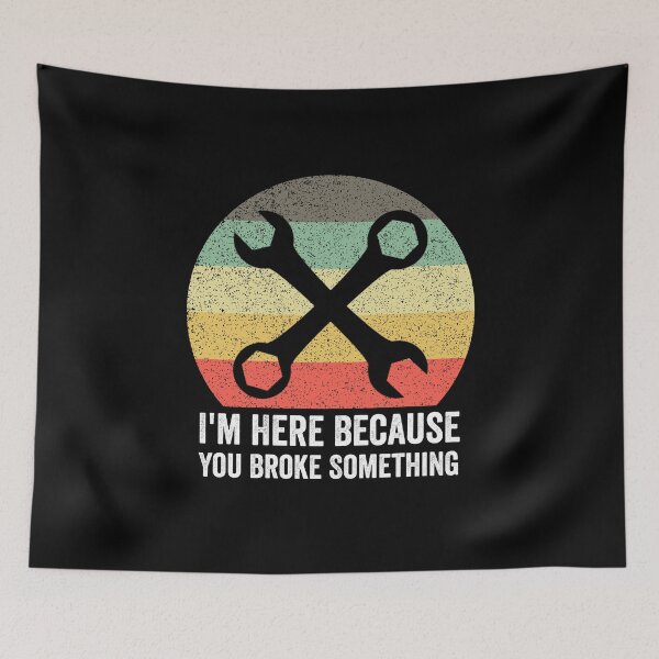 Item preview, Handyman Quote: I'm Here Because You Broke Something designed and sold by AMINE  ★★★★★.