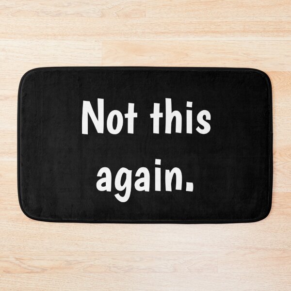 Item preview, Not this again. designed and sold by PaulArden.