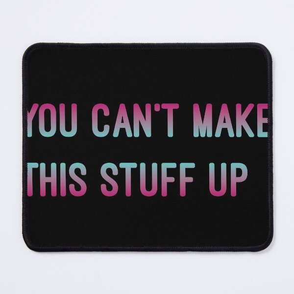 Item preview, You can' make this stuff up designed and sold by mochi-man1.
