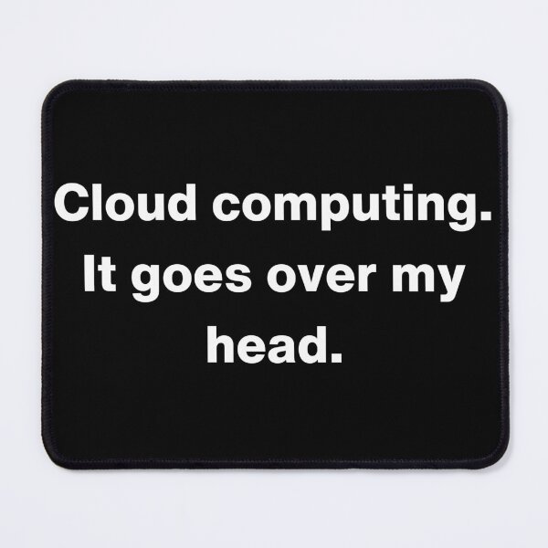 Item preview, Cloud Computing. It goes over my head. designed and sold by INSOMNIAC101.
