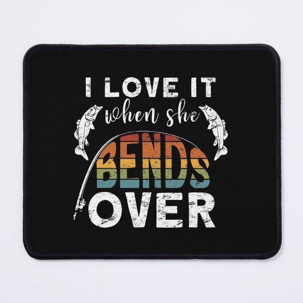 Item preview, I Love It When She Bends Over Funny Fishing designed and sold by Shirt-Kaiser.