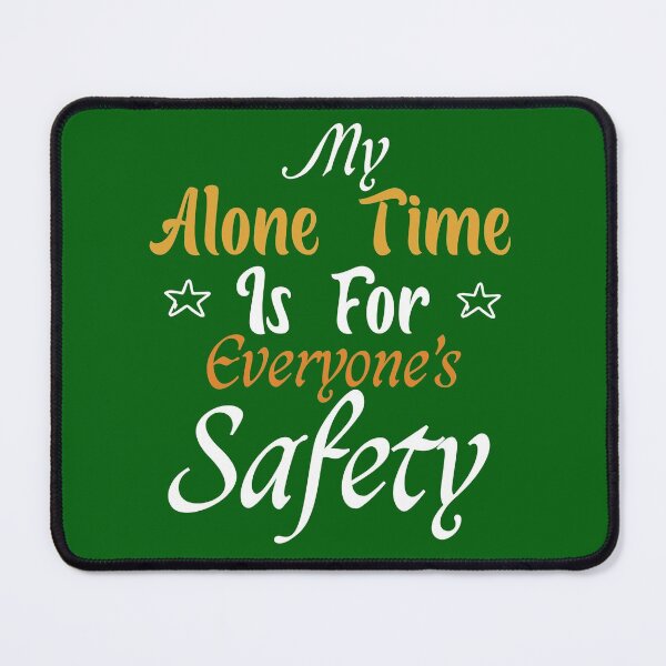 Item preview, My Alone Time Is For Everyone's Safety, designed and sold by ZarevioDesign.
