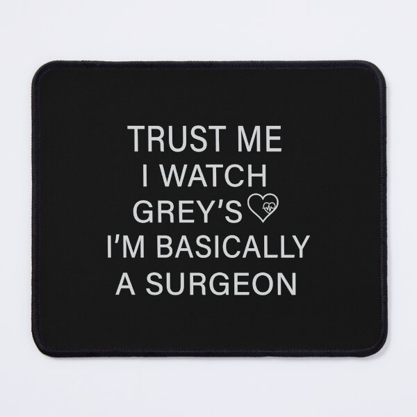 Item preview, Trust me I watch Grey’s I’m basically a surgeon designed and sold by LescostumesdeM.