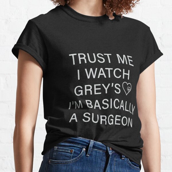 Item preview, Trust me I watch Grey’s I’m basically a surgeon    designed and sold by LescostumesdeM.