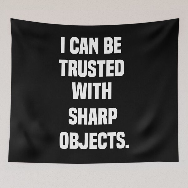 Item preview, I Can Be Trusted With Sharp Objects - Funny Quote Design Gift Idea For Humor Lovers designed and sold by Prince - Bestseller ★★★★★.