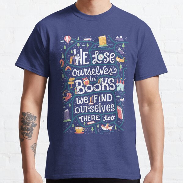 Lose ourselves in books Classic T-Shirt