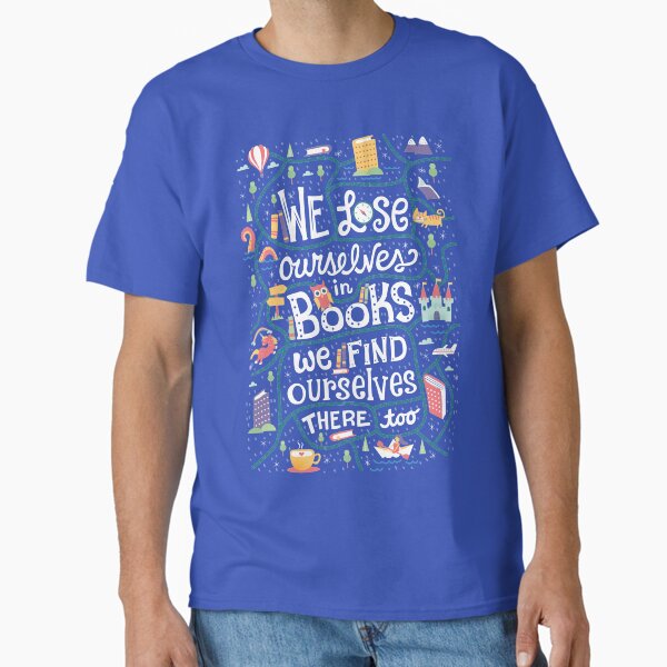 Lose ourselves in books Classic T-Shirt