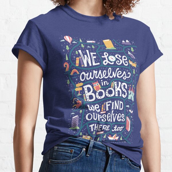 Lose ourselves in books Classic T-Shirt