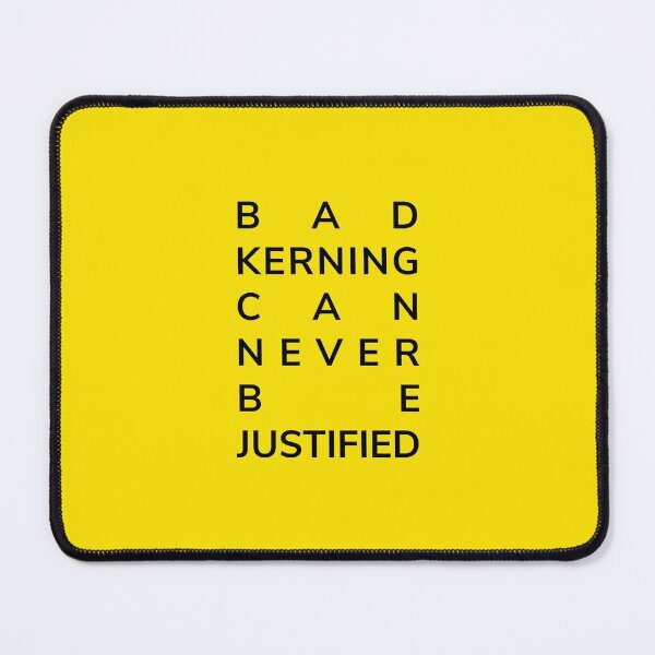 Item preview, Bad kerning can never be justified yellow | Designer humor designed and sold by projectpima.