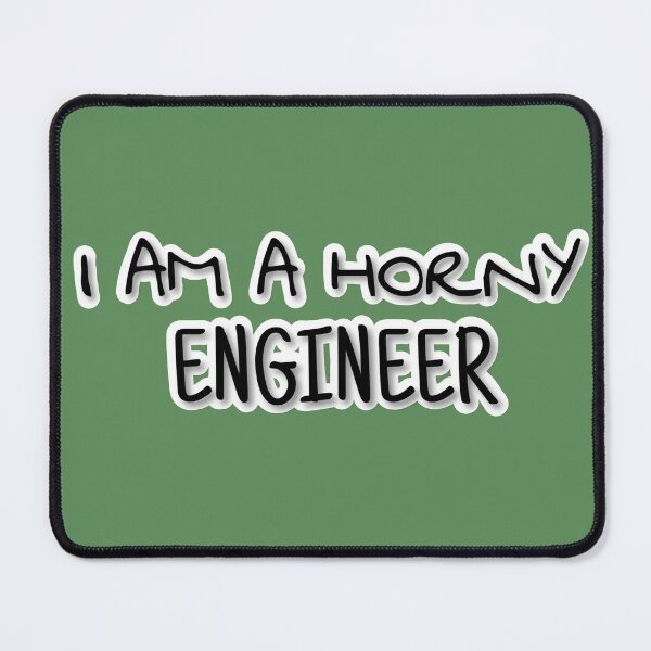 Item preview, I AM A HORNY ENGINEER designed and sold by JERKBASE.