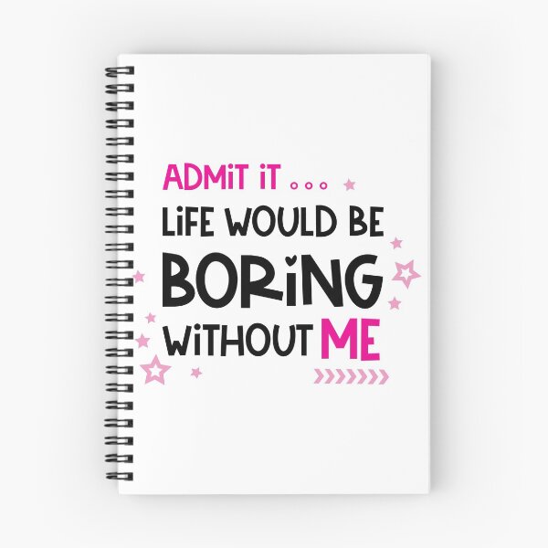 Item preview, Admit It Life Would Be Boring Without Me designed and sold by Ala Muk.