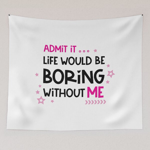 Item preview, Admit It Life Would Be Boring Without Me designed and sold by Ala Muk.