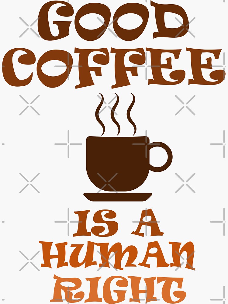 "Good Coffee Is A Human Right Coffee Mug hot in Cafe" Sticker for