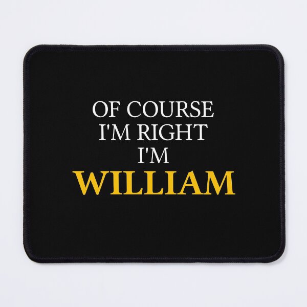 Item preview, Of course I'm right I'm William	 designed and sold by mugify.