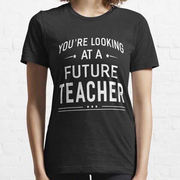 You're Looking At A Future Teacher Essential T-Shirt