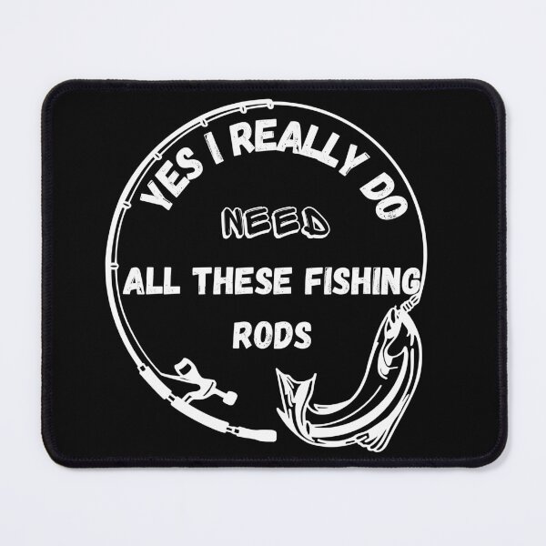 Item preview, Yes I Really Do Need All These Fishing Rods Best Selling designed and sold by TOP-DESIGN4U.