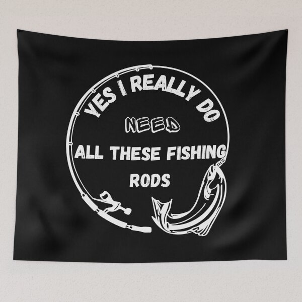 Item preview, Yes I Really Do Need All These Fishing Rods Best Selling designed and sold by TOP-DESIGN4U.