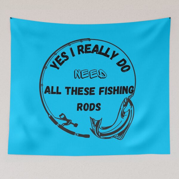 Item preview, Yes I Really Do Need All These Fishing Rods Best Selling designed and sold by TOP-DESIGN4U.
