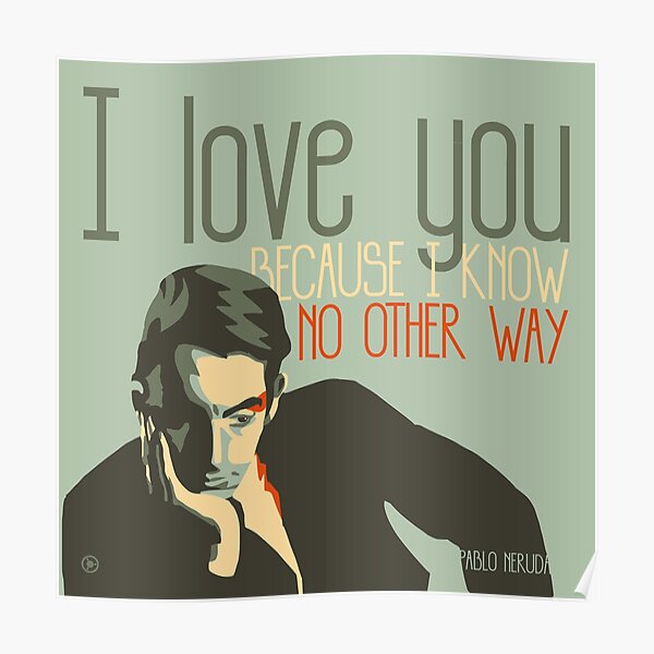 Pablo Neruda Poster By Zerflin Redbubble