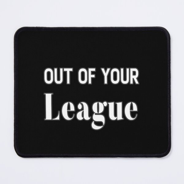 Item preview, Out Of Your League designed and sold by Printedarts.