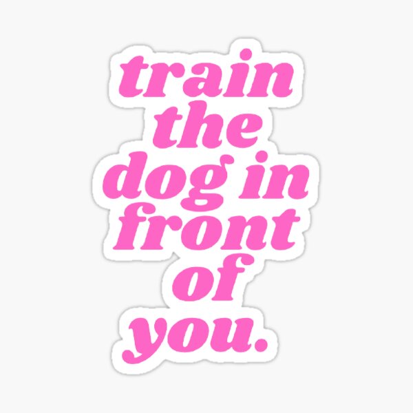 Vista previa del artículo con la obra «Entrena al perro que tienes delante (rosa)», diseñado y vendido por ShowDogMom.