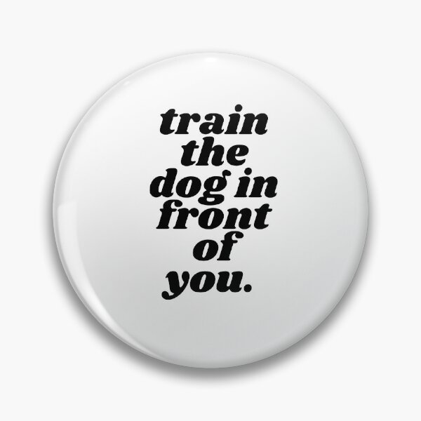 Item preview, Train the Dog in Front of You designed and sold by ShowDogMom.