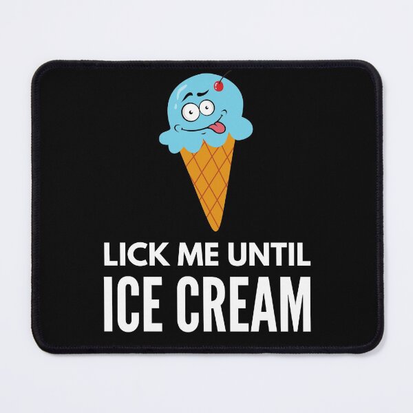 Item preview, Lick Me Until I Scream -  Naughty Sarcastic Funny Adult Ice Cream Innuendo Humor designed and sold by Vibbin4Life33.