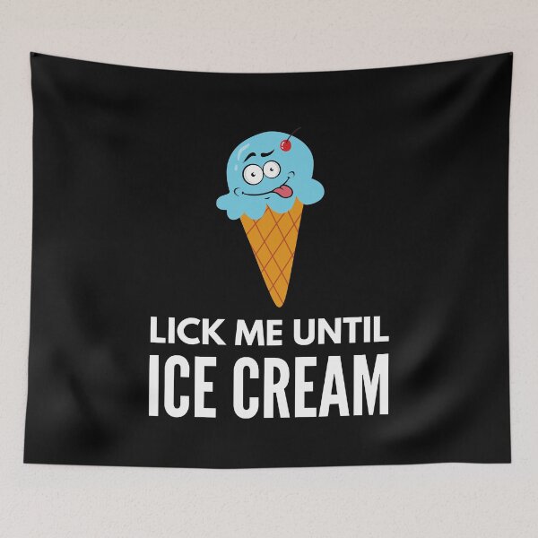 Item preview, Lick Me Until I Scream -  Naughty Sarcastic Funny Adult Ice Cream Innuendo Humor designed and sold by Vibbin4Life33.