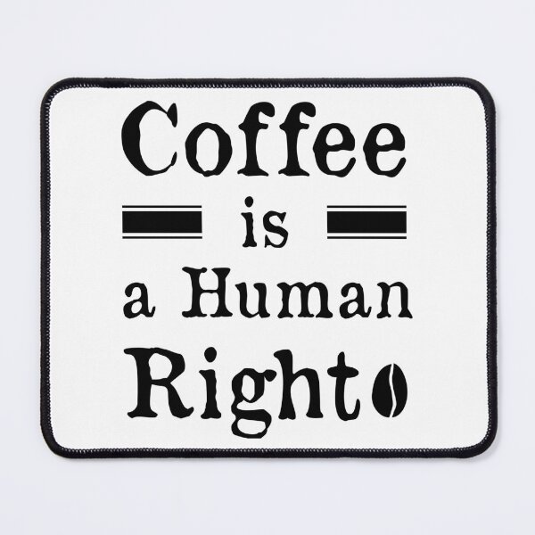 Item preview, Coffee Is a Human Right v2 designed and sold by bdtanghort.