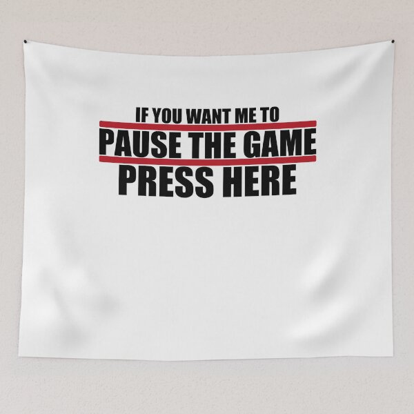 Item preview, If you want me to Paused the Game designed and sold by Wildchagapicker.