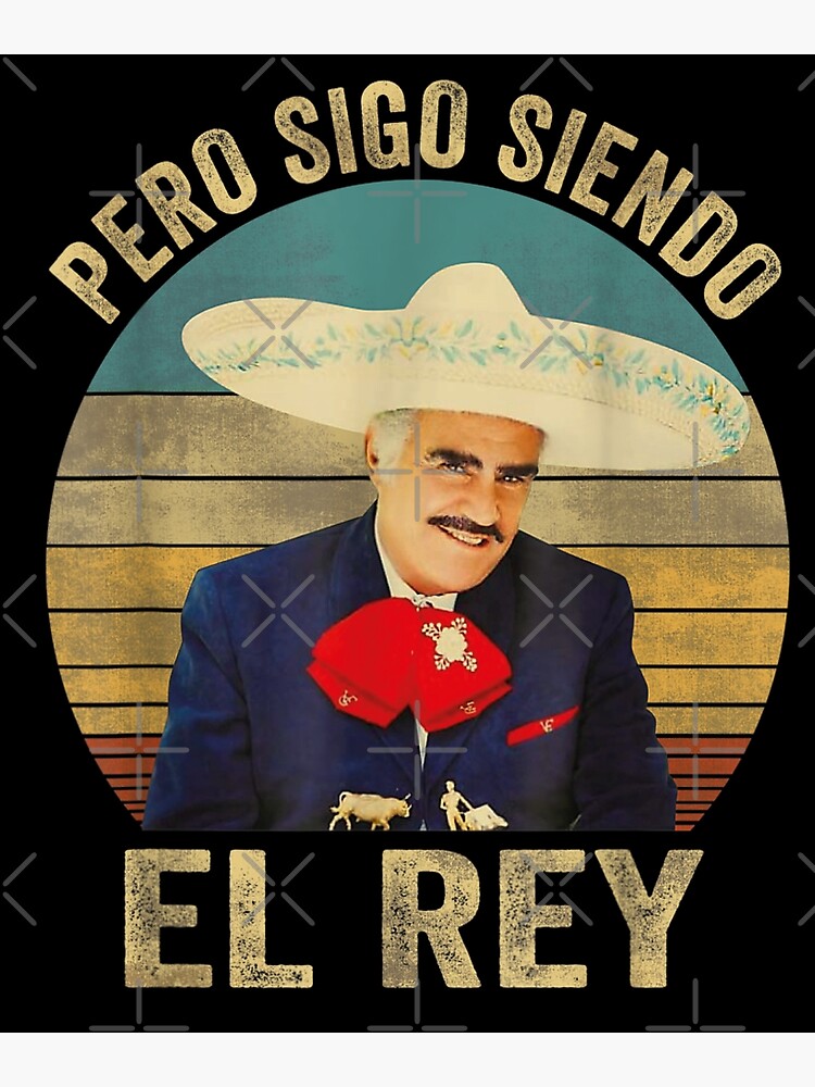 Chente Vicente Fernandez Pero Sigo Siendo El Rey Mexico Poster By Stickers Art Redbubble