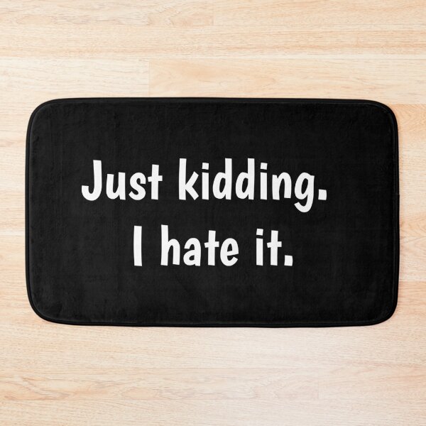 Item preview, Just kidding. I hate it. designed and sold by PaulArden.