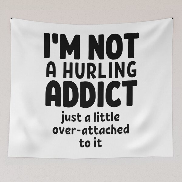 Item preview, I'm not a hurling addict. Just a little over-attached to it. designed and sold by TheGreenGoat.