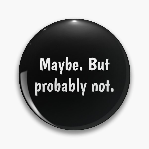 Item preview, Maybe. But probably not. designed and sold by PaulArden.