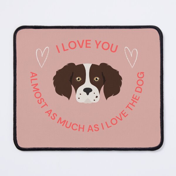 Item preview, I Love You Almost As Much As I Love The Dog designed and sold by SadSprinkles.