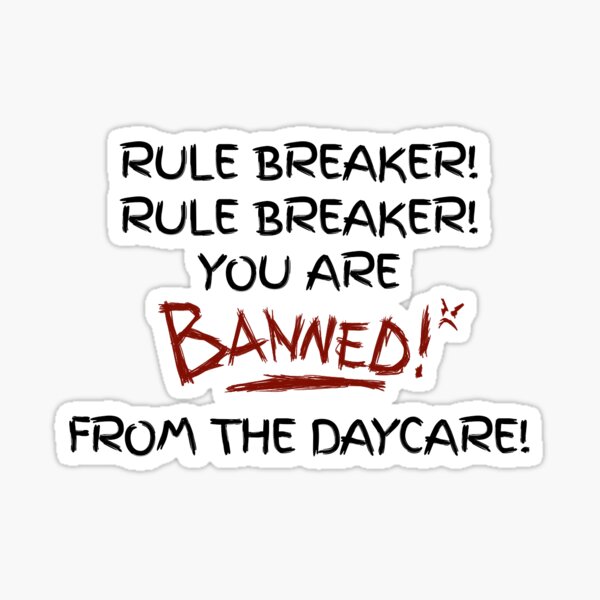 You are banned from the daycare! Sticker for Sale by RooRoo8