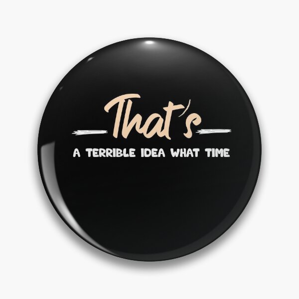 Item preview, Thats a terrible idea What Time designed and sold by Brother's Clothing.